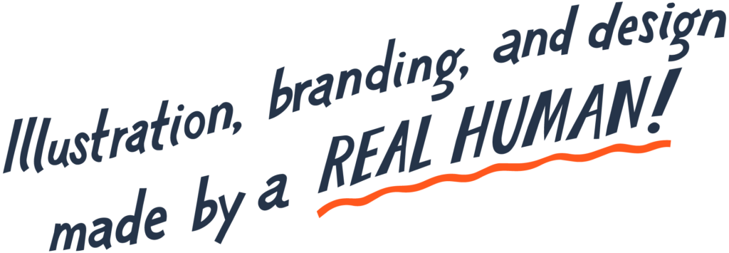 Illustration, branding, and design made by a REAL HUMAN!